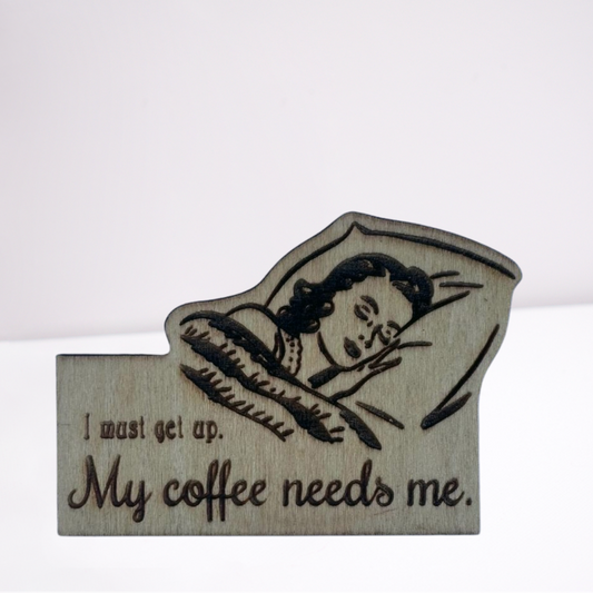 My Coffee Needs Me Magnet
